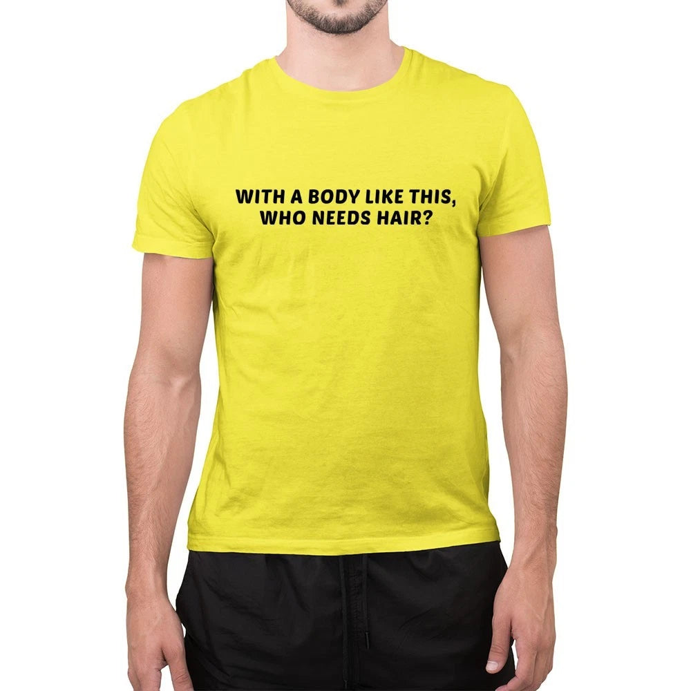 Funny Slogan T-Shirt ‘With a Body Like This Who Needs Hair’ Custom