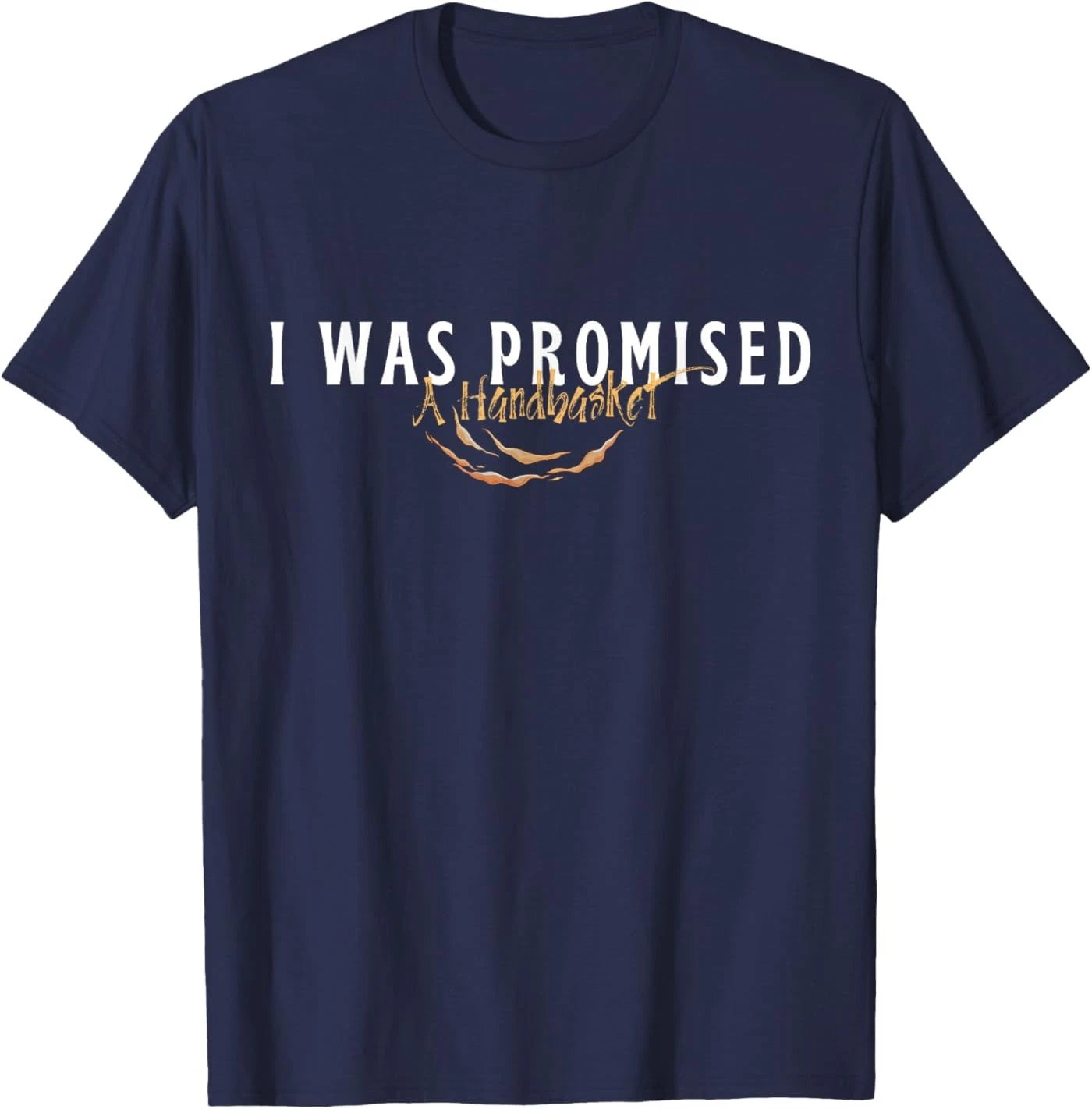 Funny I was Promised A Handbasket Sarcastic Saying Design T-Shirt
