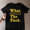 Wait What The Actual F**k Sarcastic Humor T-Shirt Funny Saying Tee