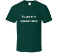 Filled With Holiday Beer - Green T Shirt