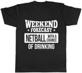 Weekend Forecast Netball with a Chance of Drinking Mens Womens Ladies T-Shirt