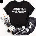Cremation Is My Last Hope For A Smoking Hot Body, Comedy Top, Funny Gifts Tee