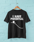 Funny I HAVE POTENTIAL Science Physics Pun T Shirt Geek Nerd Scientist Gift Idea