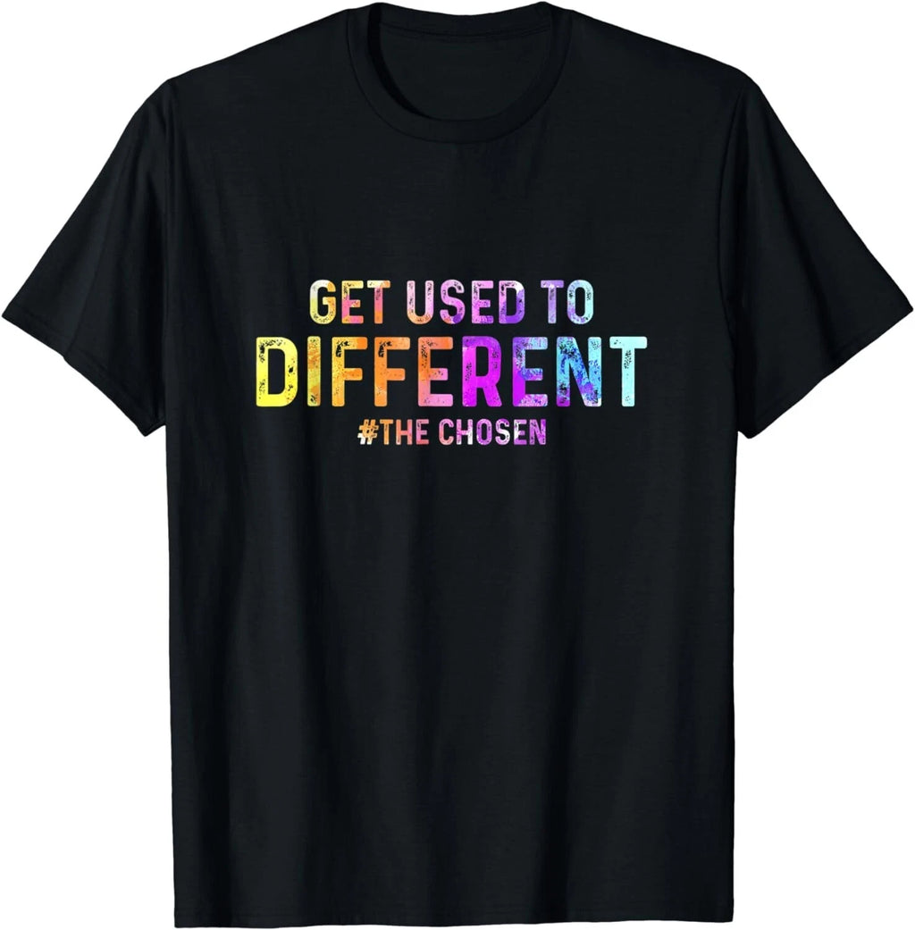 Get Used to Different Chosen Color Tee Shirt Gift Unisex T-Shirt