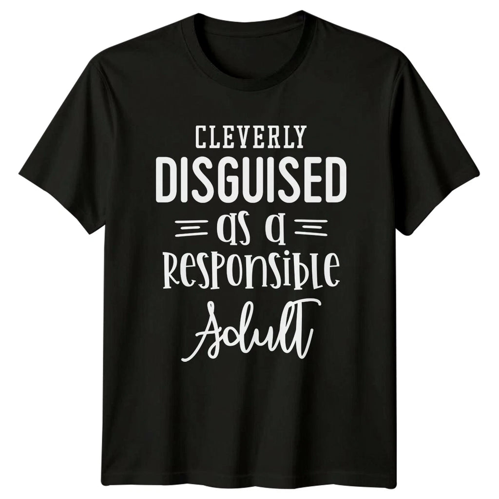 Cleverly Disguised As A Responsible Adult Funny Graphic T-Shirt