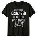 Cleverly Disguised As A Responsible Adult Funny Graphic T-Shirt