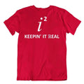 Keepin It Real Science T-Shirt Tee Math Joke Shirt Complex Numbers Shirts