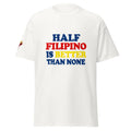 Half Filipino Is Better Than None classic tee