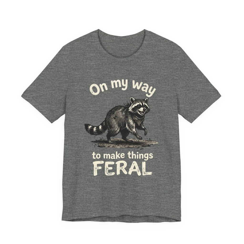 Raccoon 'On My Way to Make Things Feral' Tee | Funny Animal Tee