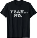 Yeah... No Distressed Funny Saying Yeah... No Unisex T-Shirt