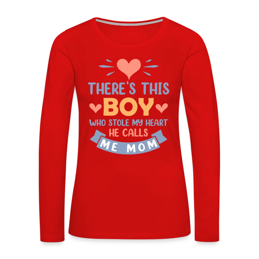 There's This Boy Who Stole My Heart, He Call Me Mom Premium Long Sleeve T-Shirt