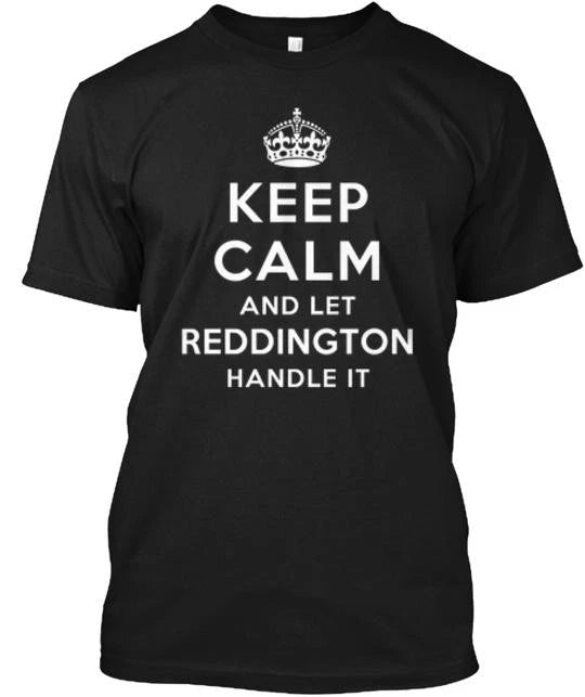Keep Calm And Let Reddington Handle It T-Shirt Made in the USA Size S to 5XL