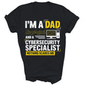 I Am A Dad And A CyberSecurity Specialist Unisex Shirt Gift