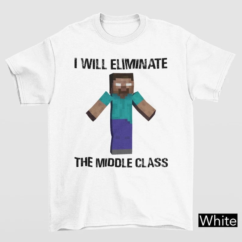 I Will Eliminate Middle Class Shirt Gildan 5000 Funny Herobrine Meme Tee 5XL New