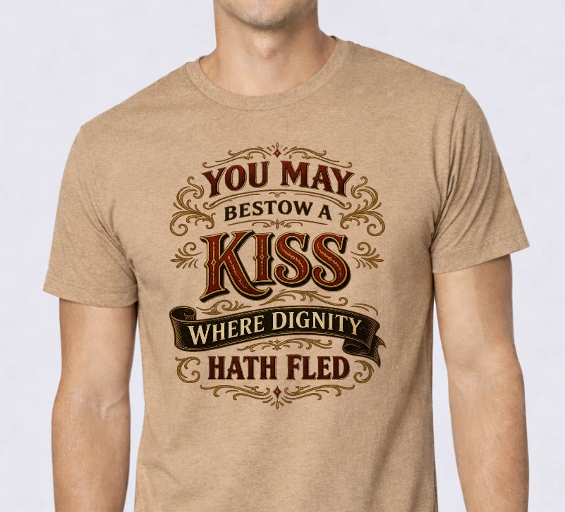 Funny Victorian Quote Shirt, You May Bestow A Kiss Where Dignity Hath Fled