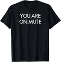 You Are On Mute, Funny, Joke, Sarcastic T-Shirt