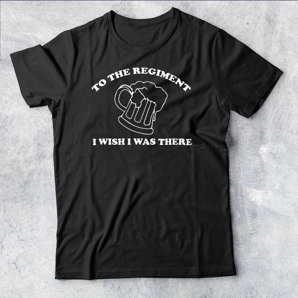 To the Regiment I wish i was there inspired by Early Doors Mens Tshirt #AV#P1#PR