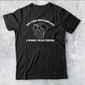 To the Regiment I wish i was there inspired by Early Doors Mens Tshirt #AV#P1#PR
