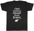 Save the Elephant Mens T-Shirt Only Elephants Should Wear Ivory Tee Gift
