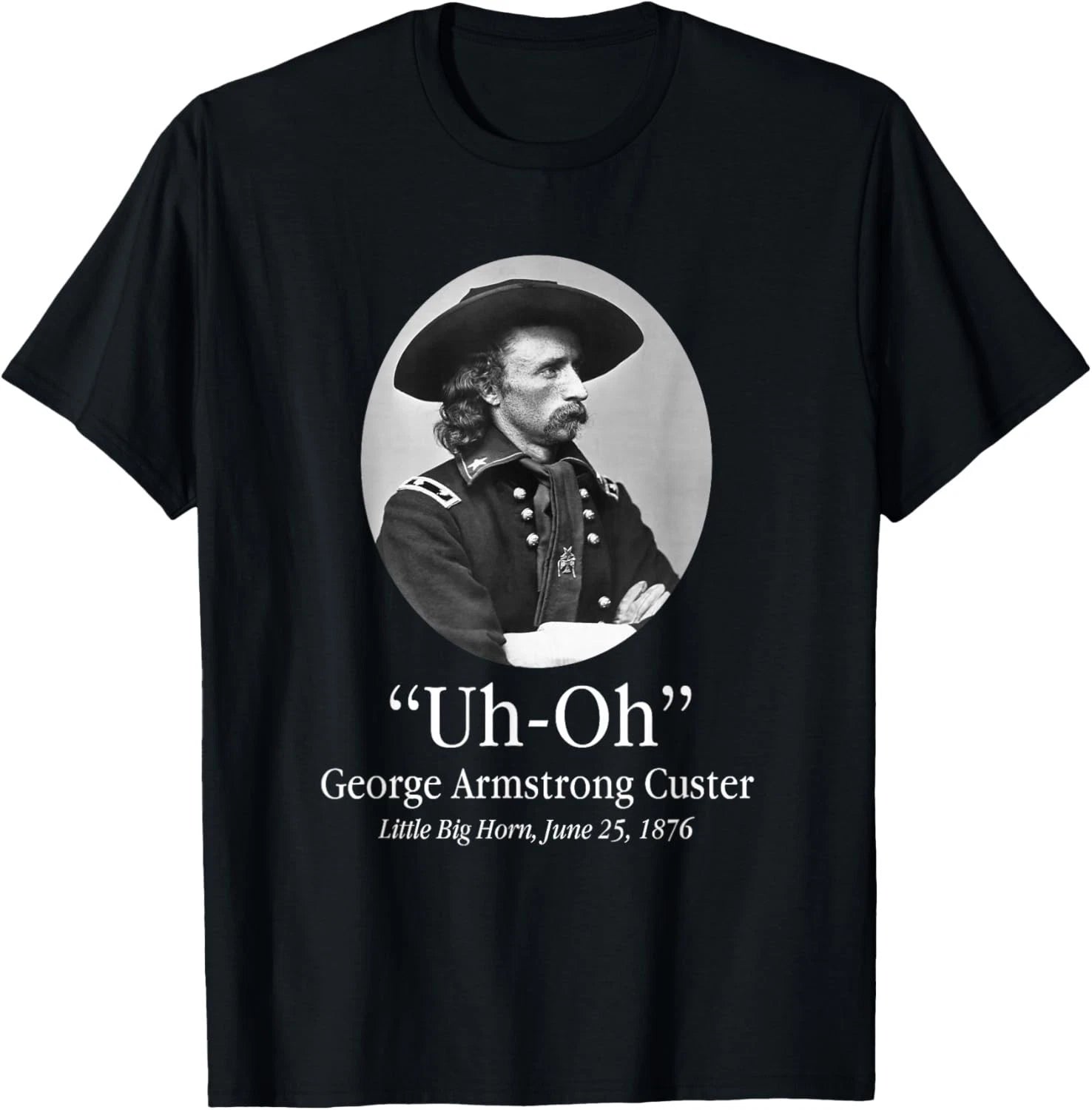 Uh Oh George Armstrong Custer Little Big Horn T-Shirt unisex Tee