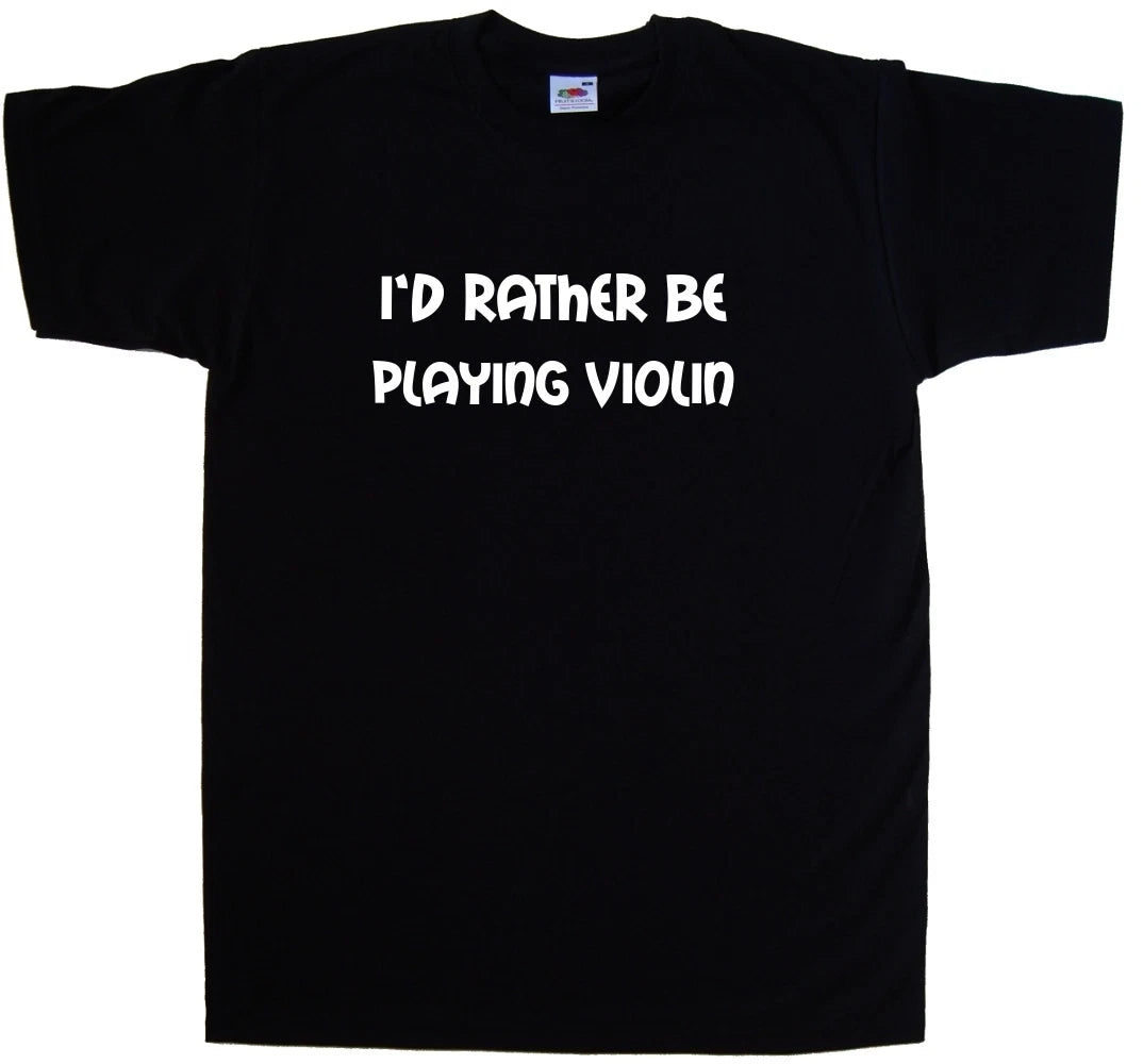 I'd Rather Be Playing Violin T-Shirt