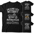 Imagine Life Without Motorcycles Unisex TShirt Large Fit 3-5XL Motorbike Biker