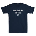 Don't Bully Me. I'll Cum - Cum Slut Funny Sarcastic Saying Vintage Men's T-Shirt