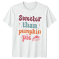 Sweeter Than Pumpkin Pie T-Shirt Autumn Baking Food Thanksgiving Gift