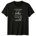 To The World You Are Mens T-Shirt Fathers Day Fatherhood Fathers Day Gift