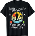 Funny Fishing Lover Sorry I Missed Your Call On Other Line Gift Unisex T-Shirt