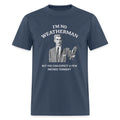 I'm No Weatherman T-Shirt – Funny Adult Humor Graphic Tee