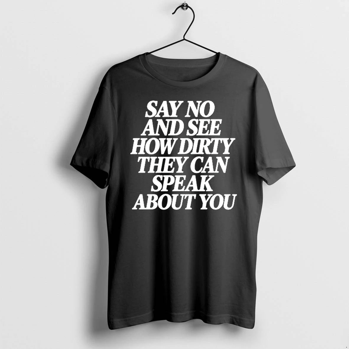 Say No And See How Dirty They Can Speak About You 0 Tshirts Sweater