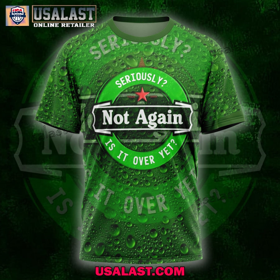Seriously Not Again Is It Over Yet Beer 3D Shirt