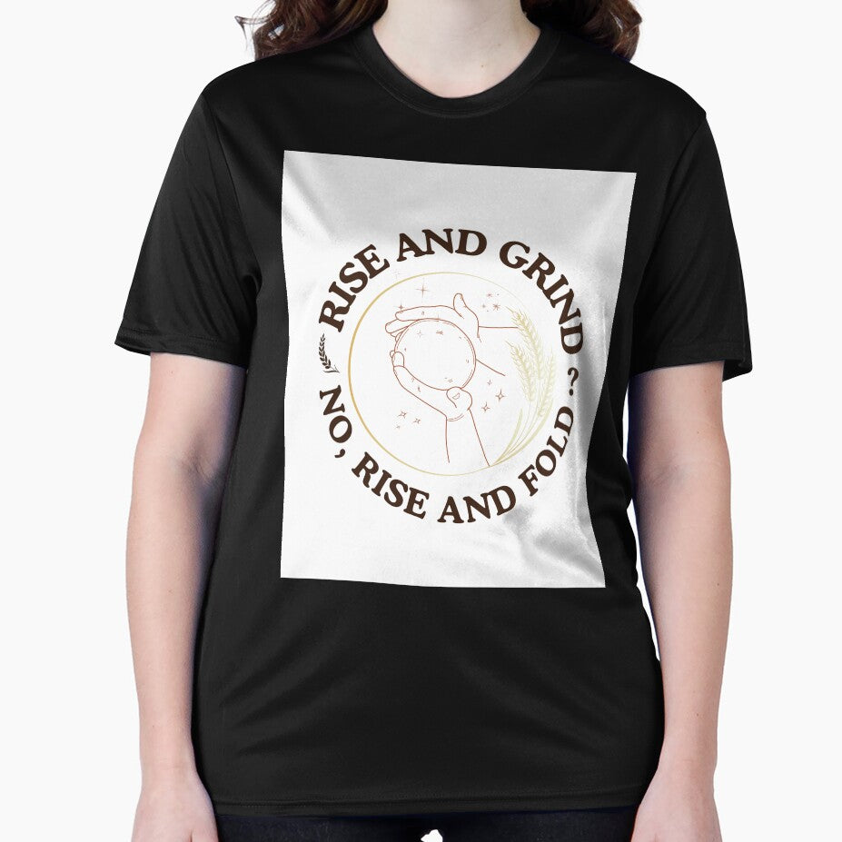 Rise and Grind No Rise and Fold - Funny Sourdough Baker by Artisan Bio Studio