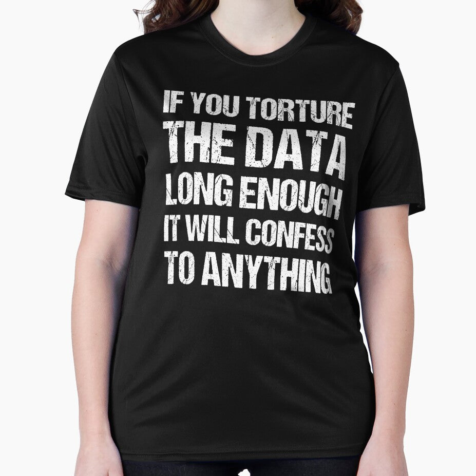 If You Torture The Data Long Enough It Will Confess To Anything by TashaVector