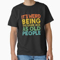 It's Weird Being The Same Age As Old People Retro Sarcastic by VibeWear2026