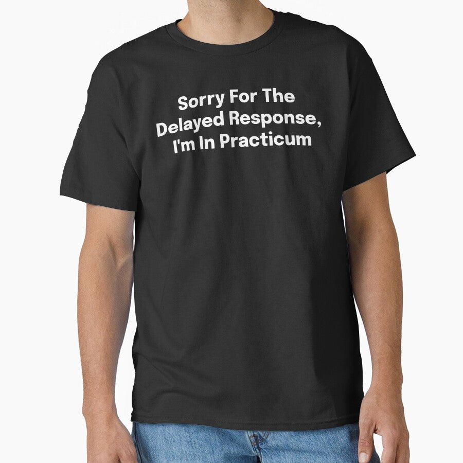 Sorry For The Delayed Response, I'm In Practicum SLP Grad Student by SimplyTees247