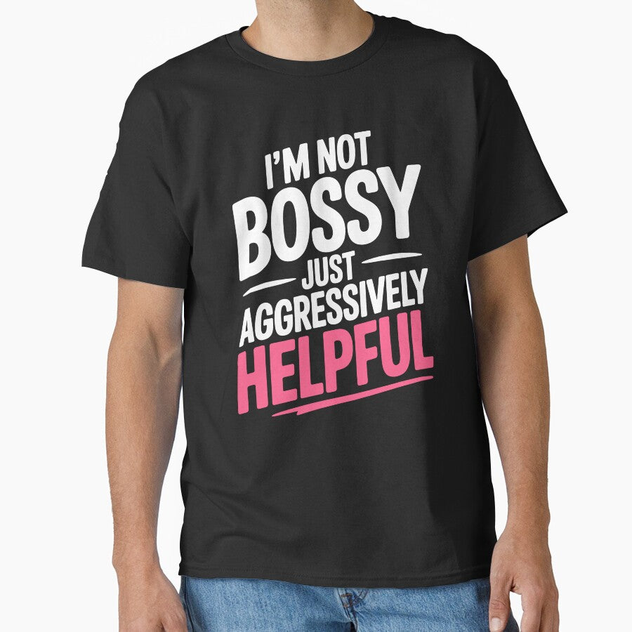 I'm Not Bossy Just Aggressively Helpful Funny Gift by Say It With Ink