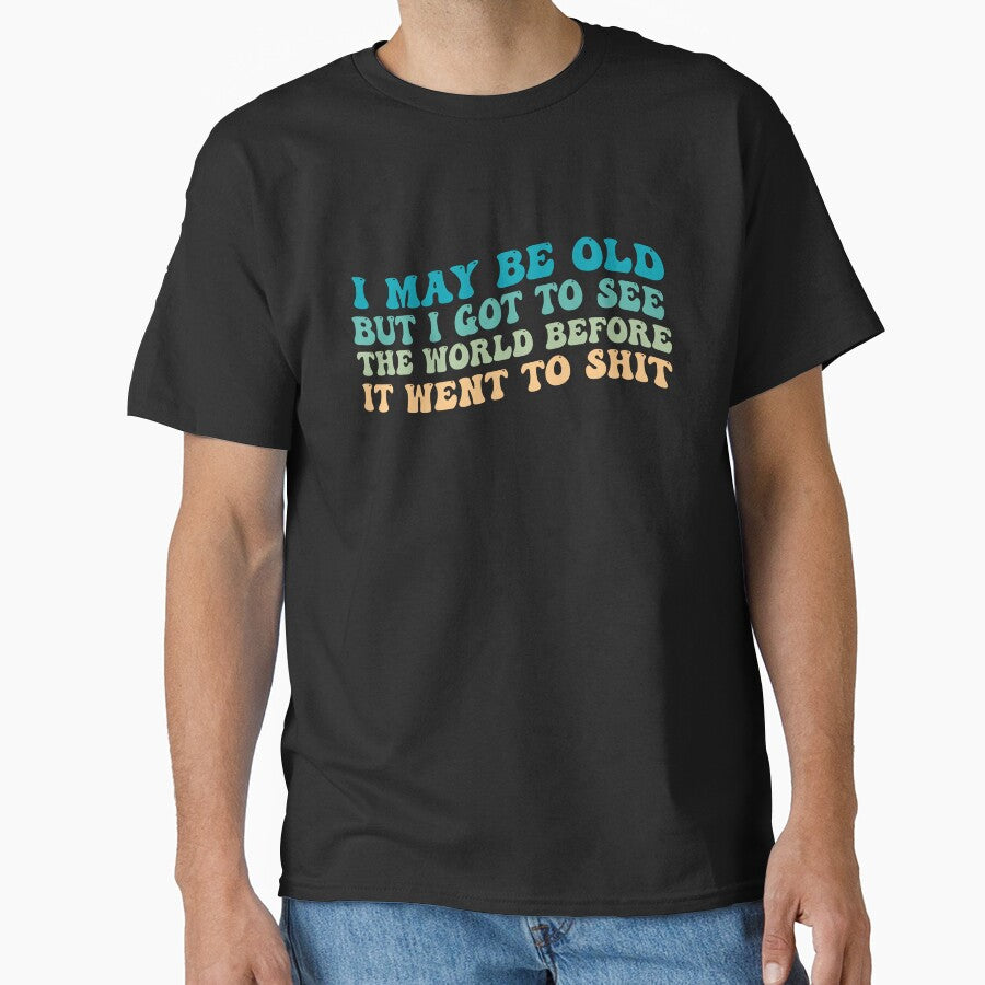 I May Be Old But I Got To See The World Before It Went To Shit - Groovy Wavy by Smix Pixels