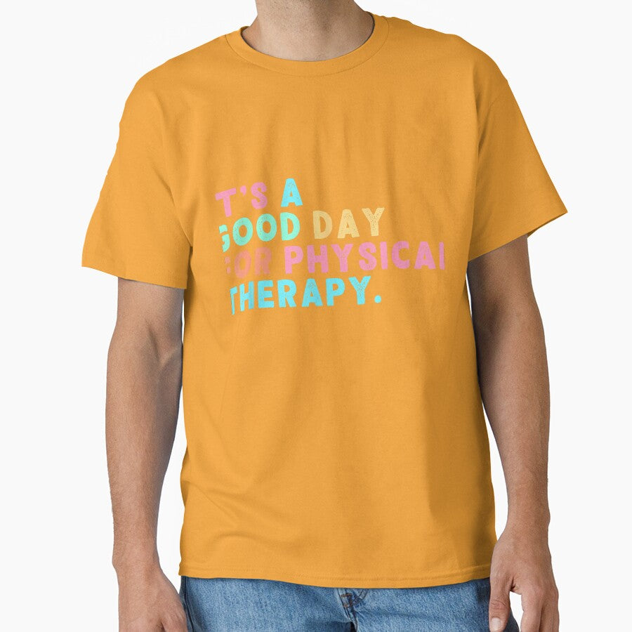 A Good Day for Physical Therapy PT PTA Physical Therapist T-Shirt by gidget-gadget
