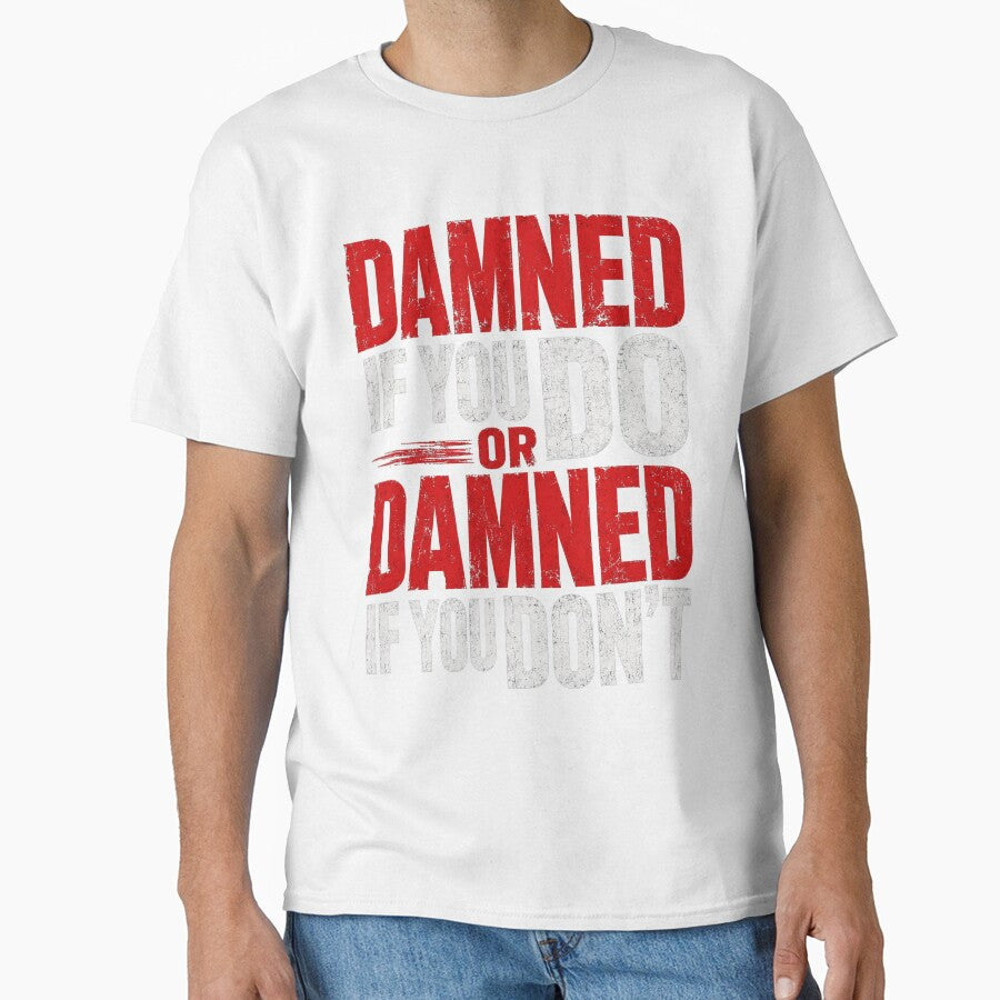 Damned If You Do Or Damned If You Don’t Bold Typography by NapoliApparel