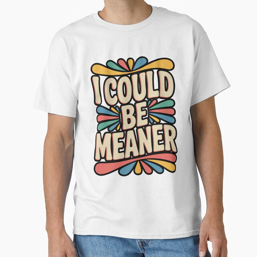 I Could Be Meaner Funny Sarcastic Quote by DorisSPipkin