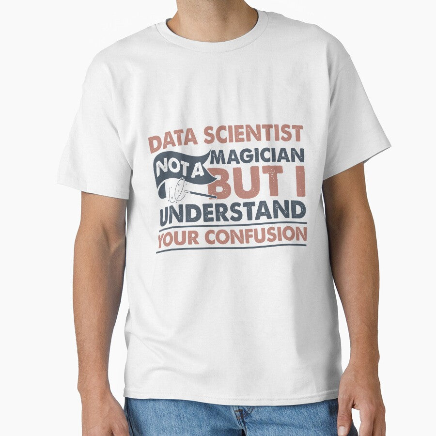 Data Scientist Not A Magician But I Understand Your Confusion by Mmmm3344
