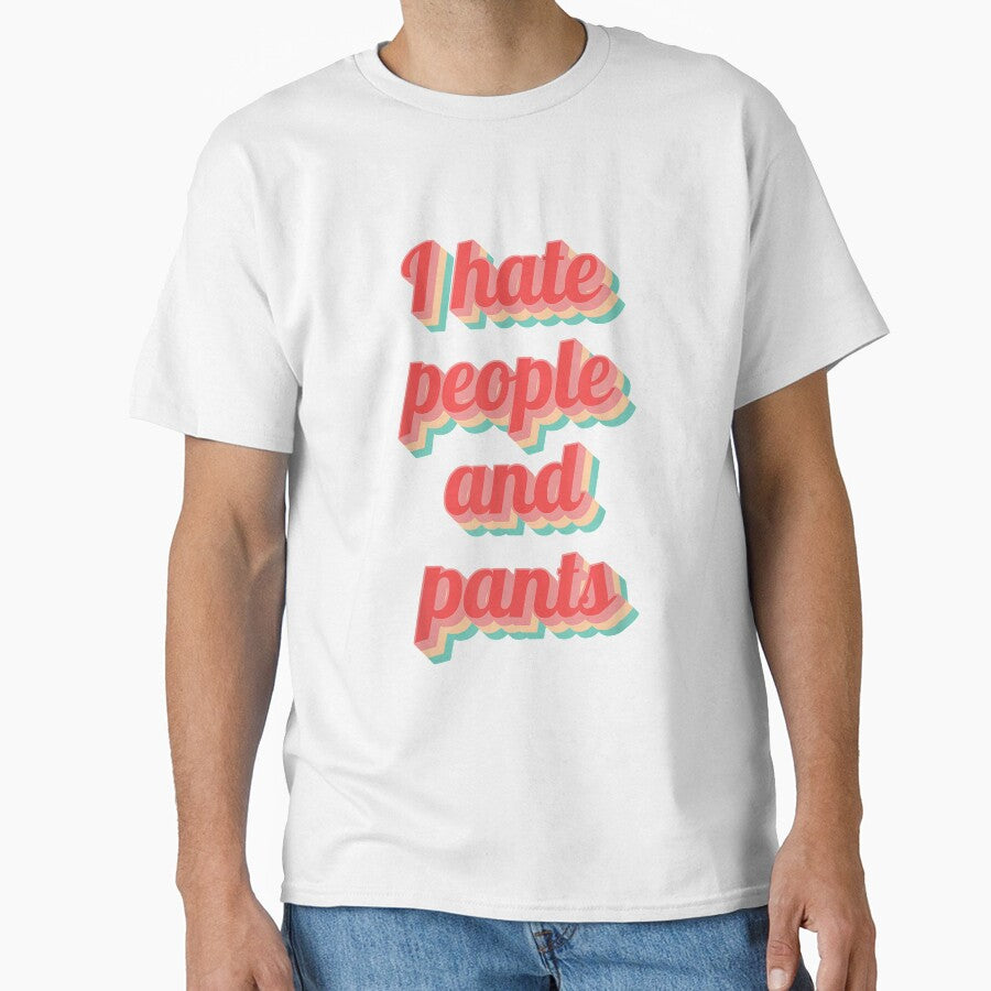 Funny Saying Sarcastic Quote Gifts I Hate People Pants by mchargue12