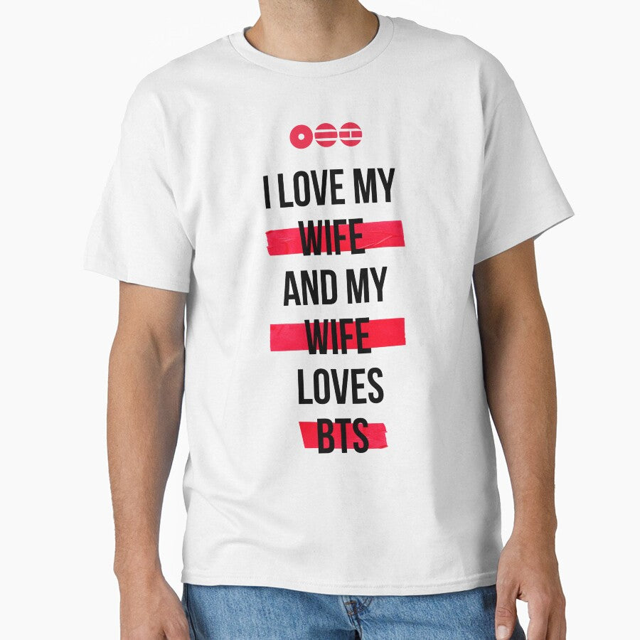 BTS - I love my wife and my wife loves BTS T-Shirt by YOSHFRIDAYS