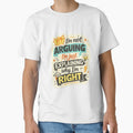 I’m Not Arguing, I’m Just Explaining Why I’m Right – Funny Sarcastic Quote by SP319
