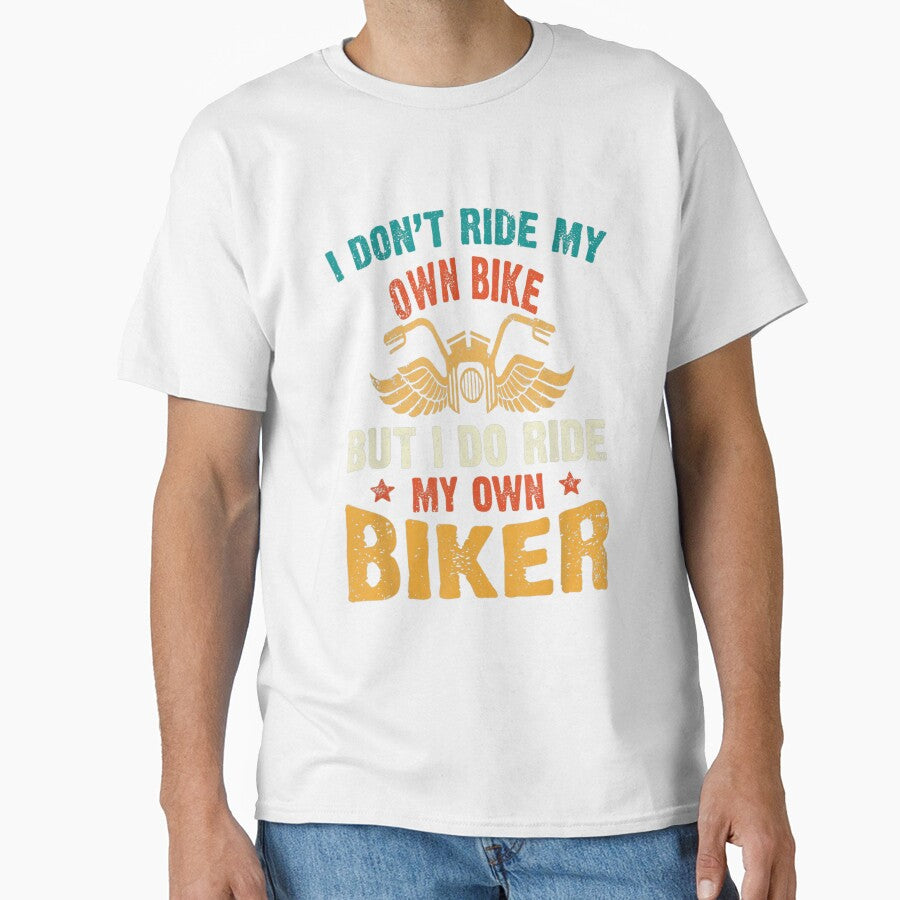 I Dont Ride My Own Bike But I Do Ride My Own Biker Funny, Basic Novelty, Graphics by KENNESTORE