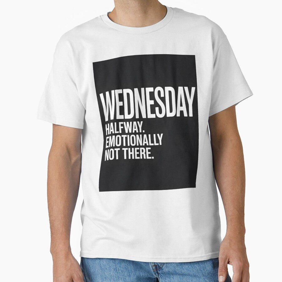 Halfway Emotionally Not There Wednesday T-Shirt by Viktorio Art Shop