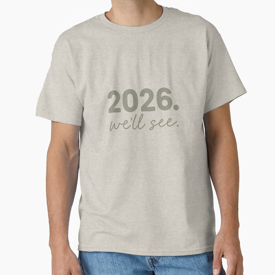 2026. We’ll See. – Funny New Year Sarcastic Quote Shirt “New Years Gift Resolutions “ by Kaehaniz