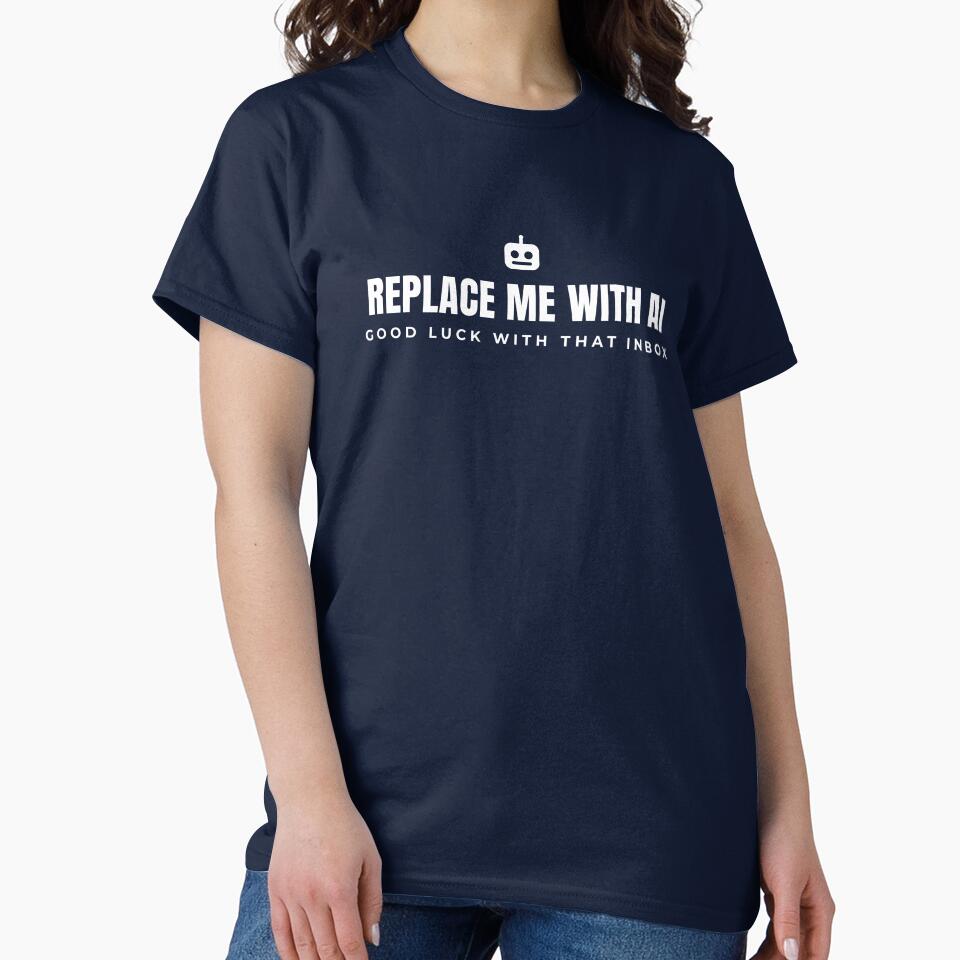 Replace me with AI. Goodluck with that Inbox. White print. by Preent And I
